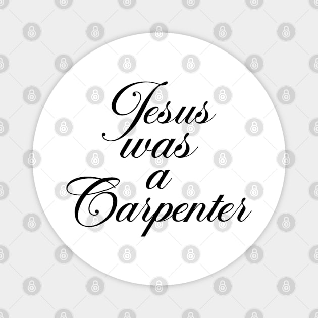 Jesus Was A Carpenter Magnet by AdoreedArtist